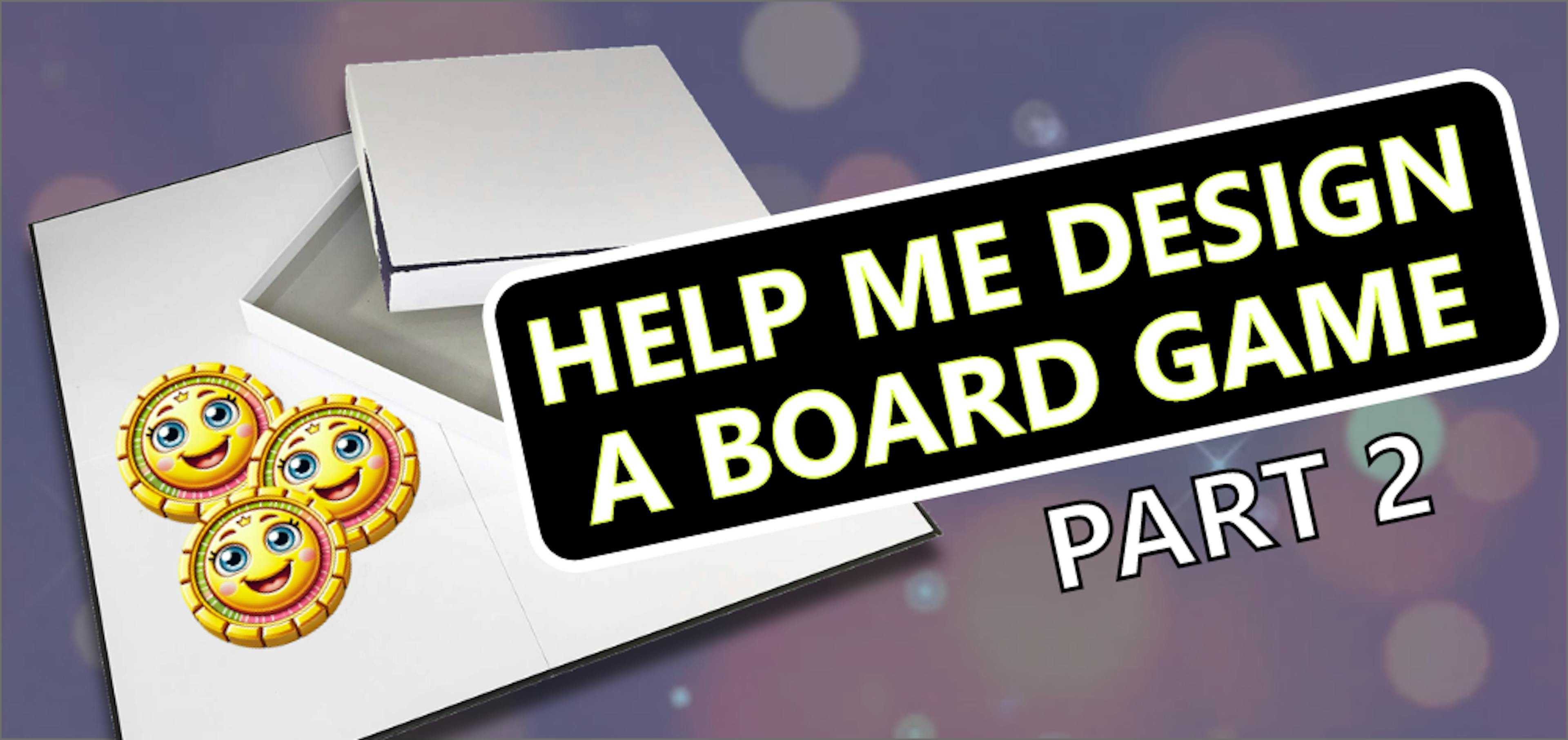 Assist Me In Designing a Board Game — Part 2