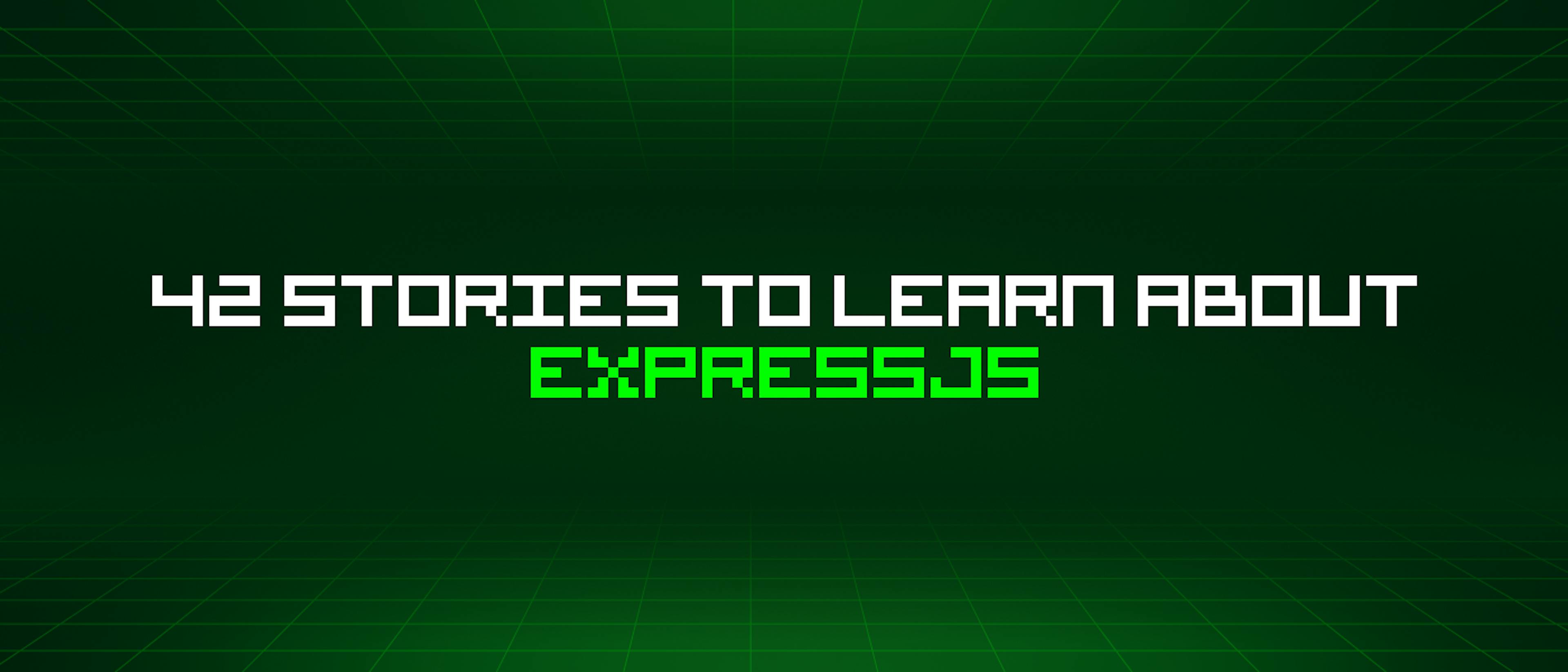 featured image - 42 Stories To Learn About Expressjs